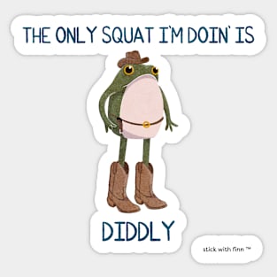 The Only Squat I'm Doin' is Diddly Frogson Sticker